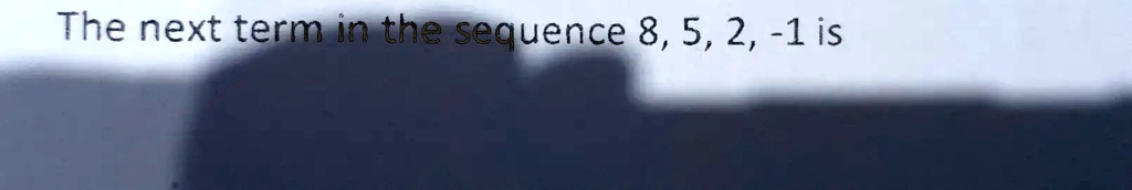 The next term in the sequence 8, 5, 2, -1 is