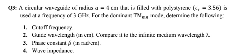 SOLVED: Q3: A circular waveguide of radius a = 4 cm that is filled with ...