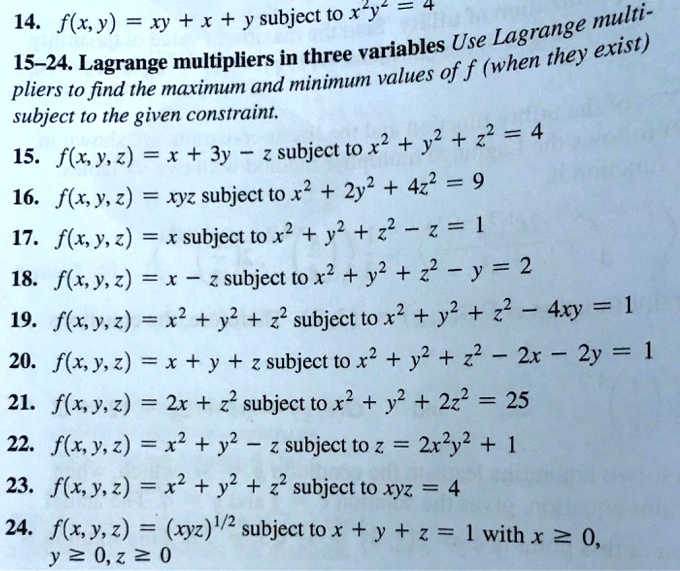 Solved 14 Flx Y Xy X Y Subject To X Y Multi Lagrange 15 24 Lagrange Multipliers In Three Variables Use They Exist When Pliers To Find The Maximum And Minimum Values Of