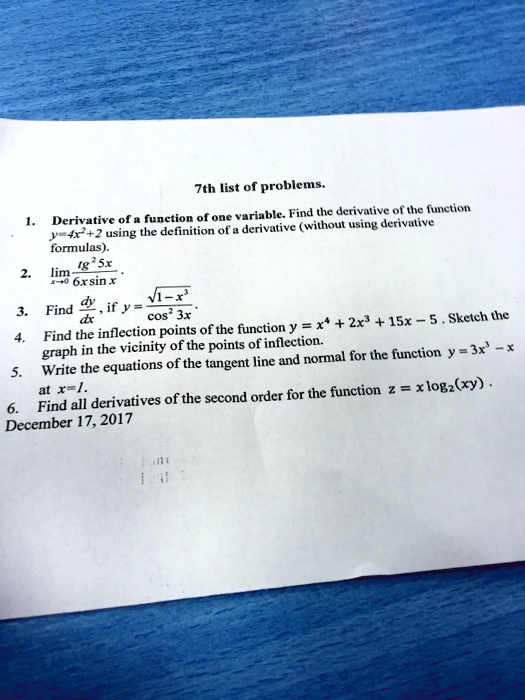 7th list of problems.
1. Derivative of a function of one variable. Find the derivative of the function
y=4x^2+2 using the definition of a derivative (without using derivative
formulas).
2. limx -> 0 (tg^2 5x) / (6x sin x).
3. Find dy/dx, if y = sqrt(1-x^3) / cos^2 3x.
4. Find the inflection points of the function y = x^4 + 2x^3 + 15x - 5. Sketch the
graph in the vicinity of the points of inflection.
5. Write the equations of the tangent line and normal for the function y = 3x^3 - x
at x=1.
6. Find all derivatives of the second order for the function z = x log2(xy).
December 17, 2017