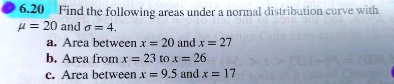 Solved 6 20 Find The Following Areas Under And Normal Distribution Curve With U 20 And 6 4 A