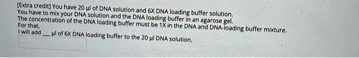 SOLVED:[Extra credit] You have You have 20 ulrof DNA solution and 6X ...