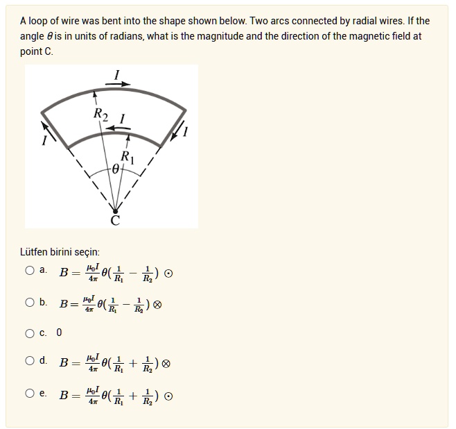 a loop of wire was bent into the shape shown below two arcs connected by radial wires if the angle theta is in units of radians what is the magnitude and the direction of the magnetic field  81888
