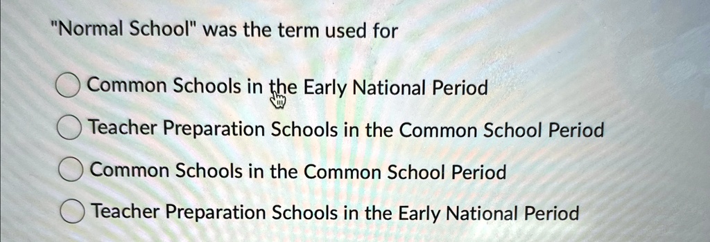 "Normal School" was the term used for
Common Schools in the Early National Period
Teacher Preparation Schools in the Common School Period
Common Schools in the Common School Period
Teacher Preparation Schools in the Early National Period