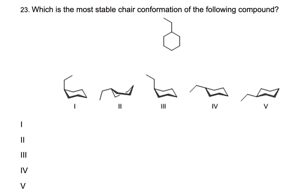 SOLVED 23. Which is the most stable chair conformation of the