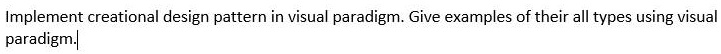Implement creational design pattern in visual paradigm. Give examples of their all types using visual paradigm.