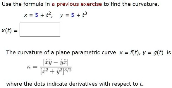 Solved Use The Formula In Previous Exercise To Find The Curvature X 5 2 Y 5 K T The Curvature Of A Plane Parametric Curve X F T Y G T Iry