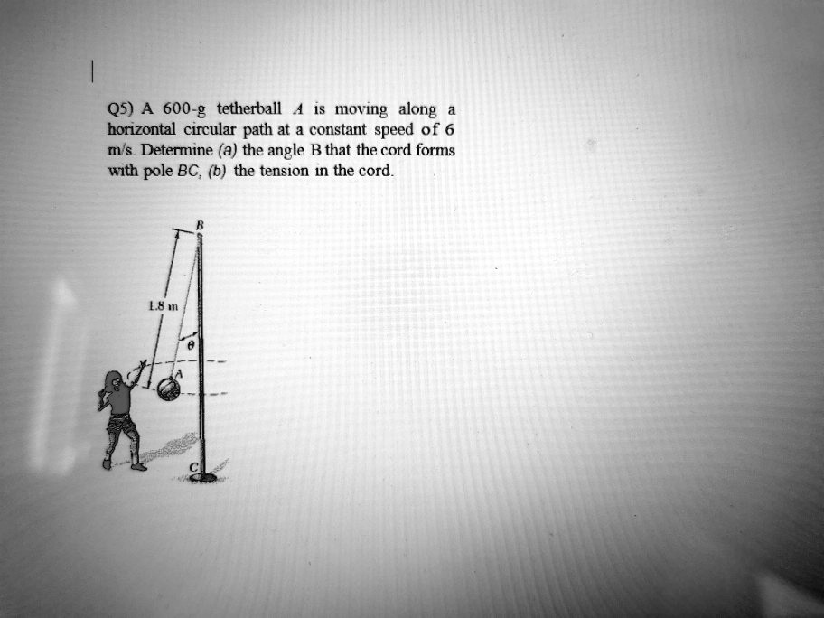 SOLVED Q5) A 600g tetherball moving along borizontal cucular path at