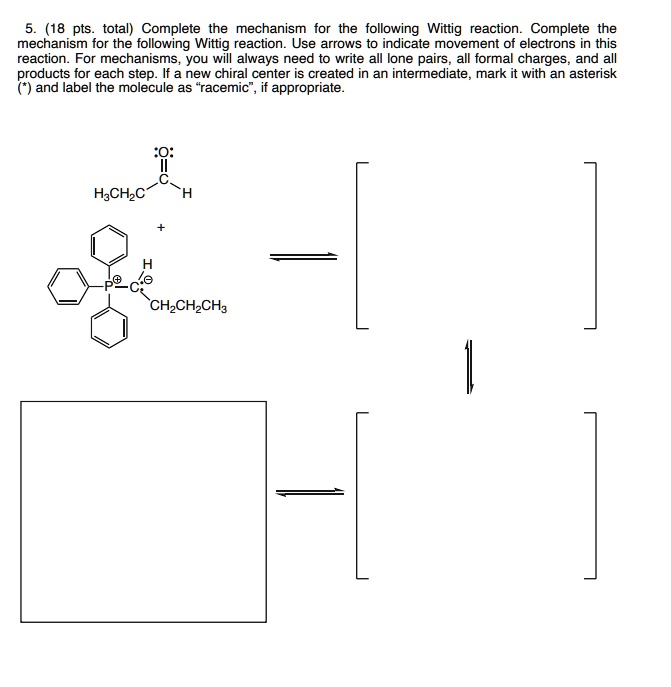 5. (18 pts. total) Complete the mechanism for the following Wittig ...