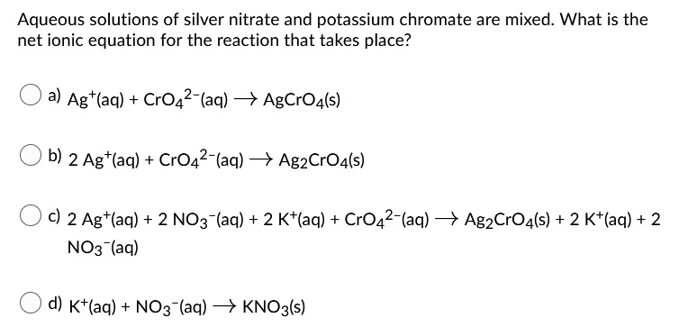 SOLVED: Aqueous solutions of silver nitrate and potassium chromate are ...