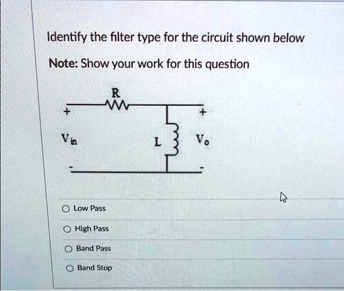 Solved identify the filter type for the circuit shown below note show