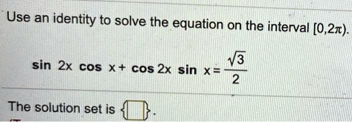 SOLVED: Use an identity to solve the equation on the interval [0, 21 ...