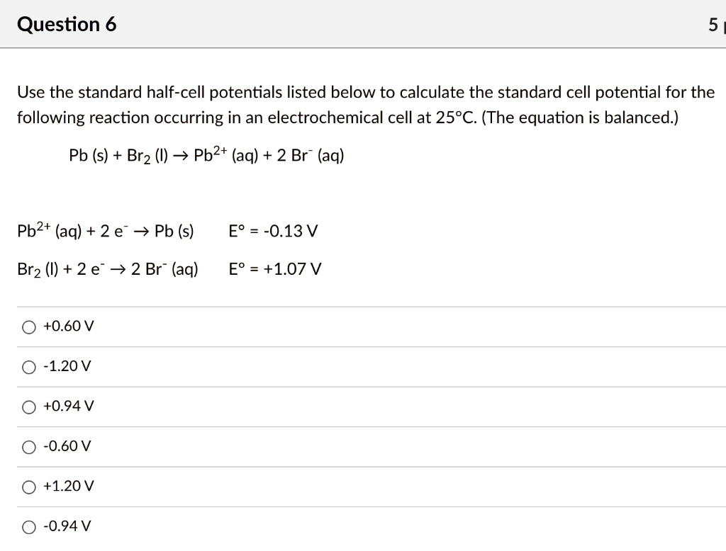 SOLVED Question 6 5 Use the standard halfcell potentials listed below