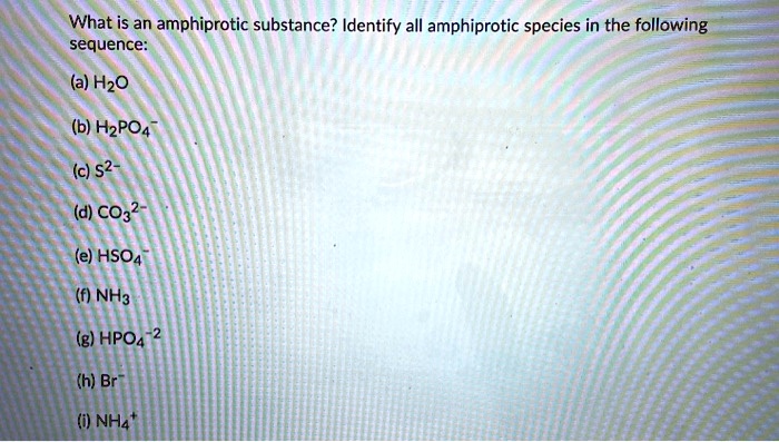 SOLVED: What is an amphiprotic substance? Identify all amphiprotic