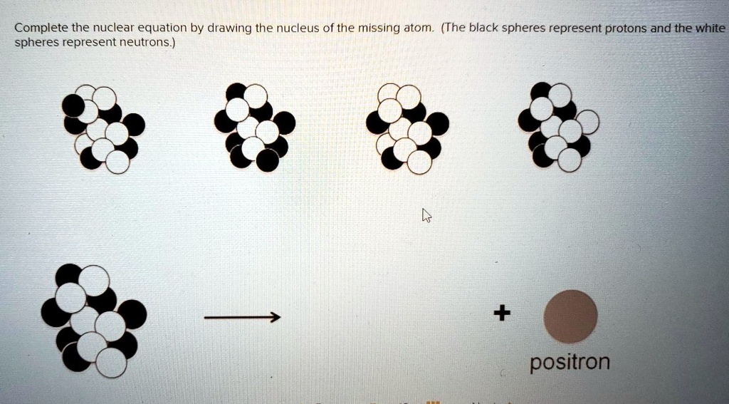 complete the nuclear equation by drawing the nucleus of the missing ...