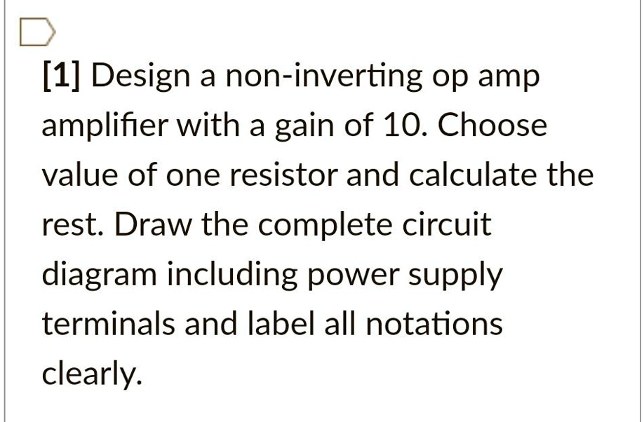 [GET ANSWER] [1] Design a non-inverting op amp amplifier with a gain of ...