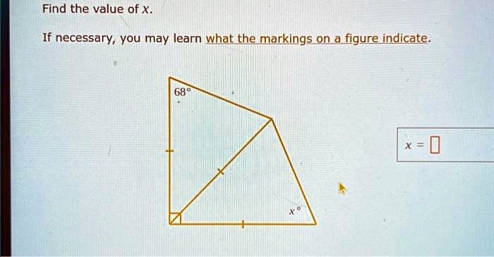 Find the value of x.
If necessary, you may learn what the markings on a figure indicate.
68°
x°
x = 0