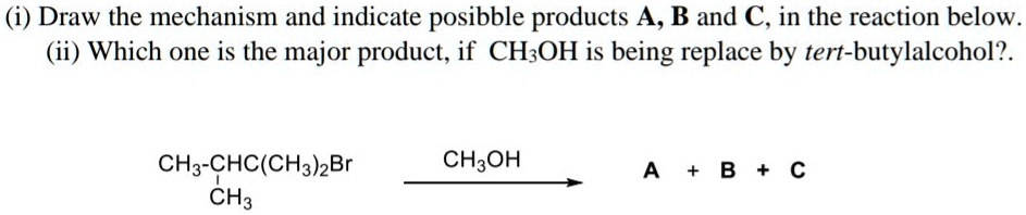 SOLVED: (i) Draw the mechanism and indicate possible products A, B, and ...