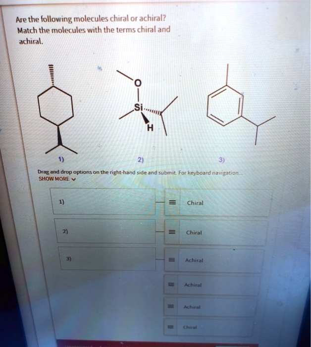 SOLVED: Are The Following Molecules Chiral Or Achiral? Match The ...