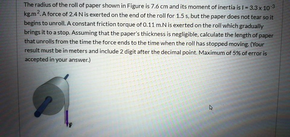 Roll Inertia the radius of the roll of paper shown in figure is 76 cm and its moment ...