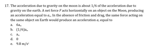 the acceleration due to gravity on the moon is about 16 ofthe ...