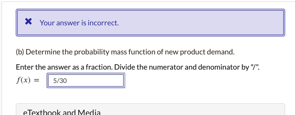 your answer is incorrect b determine the probability mass function of new product demand enter the answer as a fraction divide the numerator and denominator by fx 01009