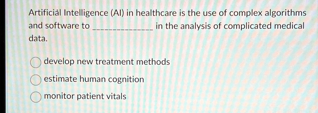 SOLVED: Artificial Intelligence (AI) in healthcare is the use of ...