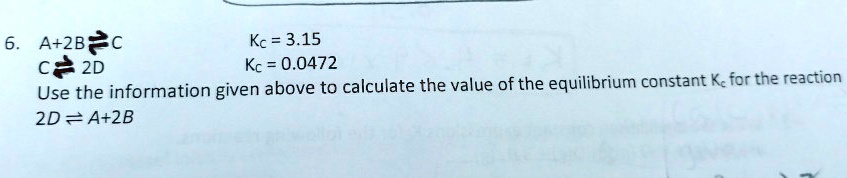 SOLVED: A+2B?C Kc = 3.15 c?2D Kc = 0.0472 Use the information given ...