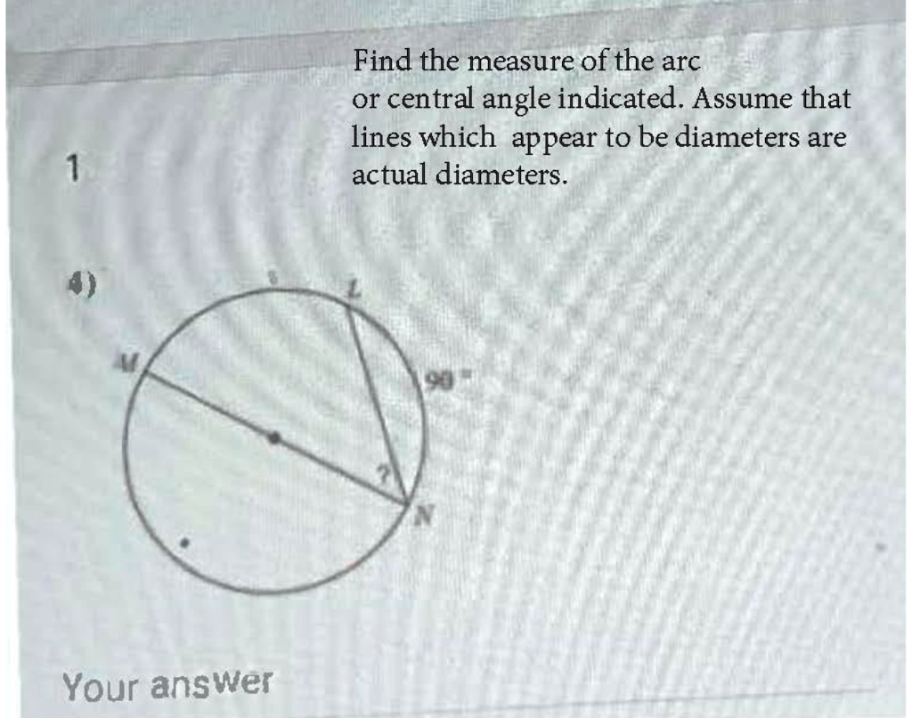 SOLVED: Find the measure of the arc or central angle indicated. Assume ...