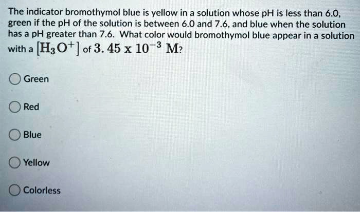 SOLVED The indicator bromothymol blue is yellow in a solution