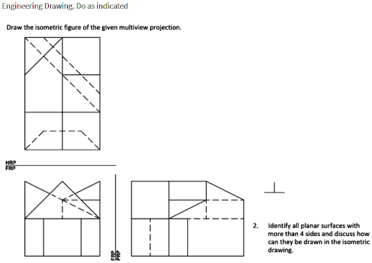 SOLVED Engineering Drawing Do as indicated Draw the isometric figure of the given multiview