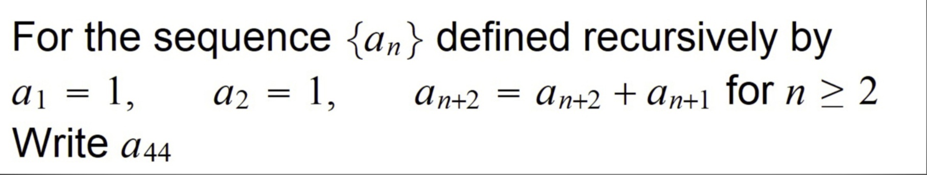 SOLVED: For the sequence {an} defined recursively by a1=1, a2=1, an+2 ...