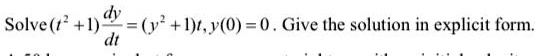Solve (t^2+1)(dy)/(dt) = (y^2+1)t, y(0) = 0. Give the solution in explicit form.