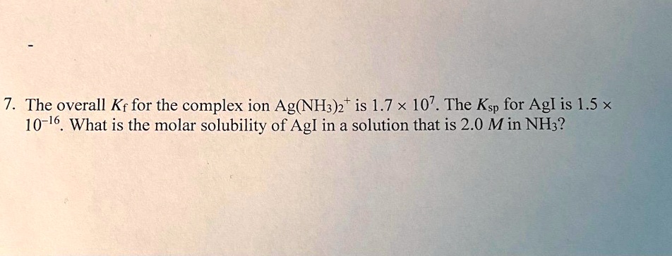 SOLVED The overall K for the complex ion Ag NH3 2 is 1.7 x 10 7