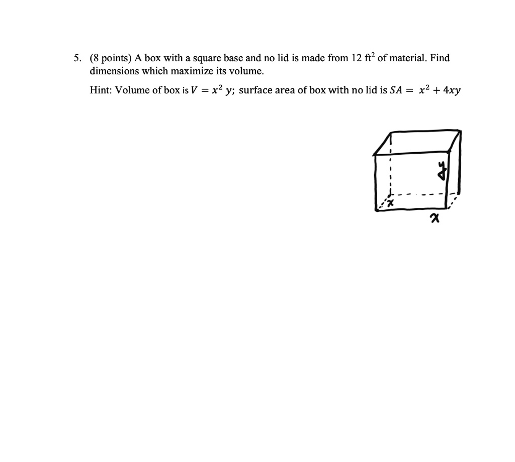 SOLVED8 points) A box with a square base and no lid is made from 12 ft