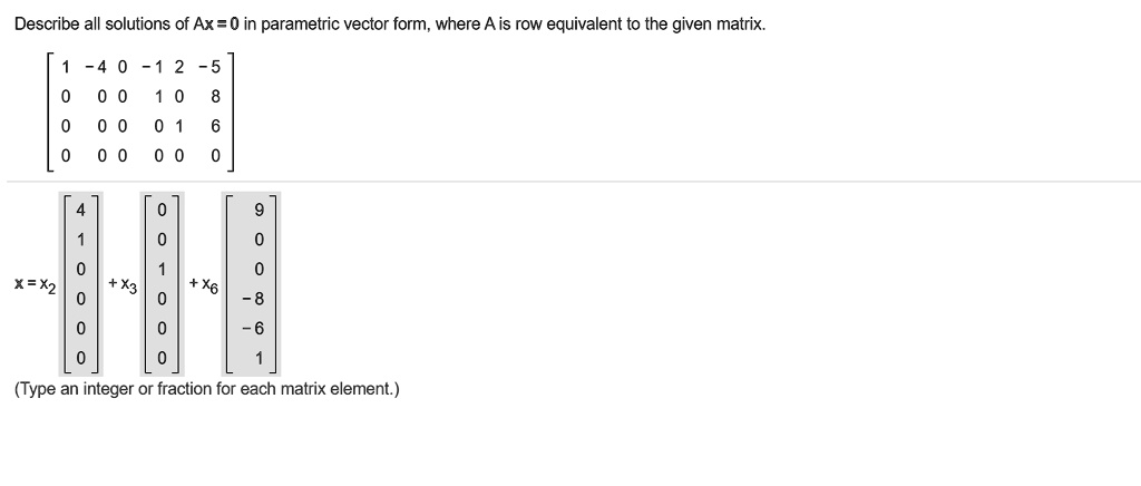 SOLVED: Describe all solutions of Ax = 0 in parametric vector form ...