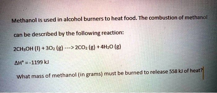 SOLVED: Methanol is used in alcohol burners to heat food. The ...