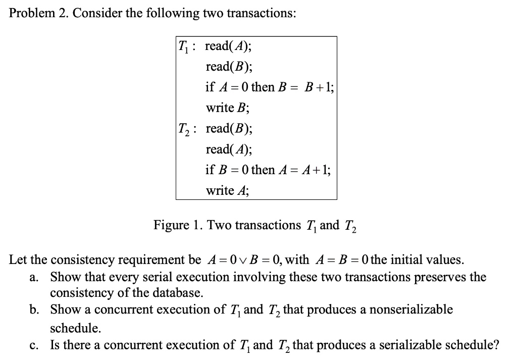 Problem 2 Consider The Following Two Transactions Ti Read A Read B If ...