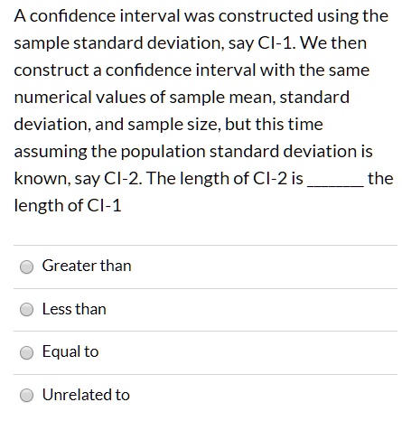 A confidence interval was constructed using the sample standard ...