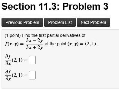 Solved Section 11 3 Problem 3 Previous Problem Problem List Next Problem Point Find The First Partial Derivatives Of 3x 2y Flx Y At The Point X Y 2 1 3x 2y Je 0 J 1 Dy