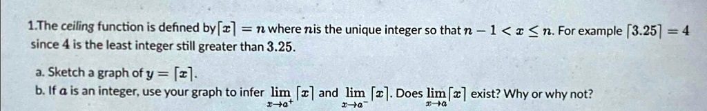 SOLVED: 1.The ceiling function is defined by | x |=n where n is the ...