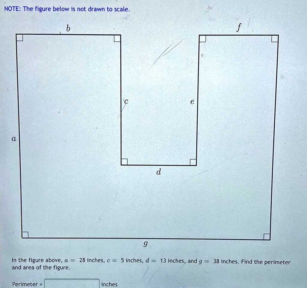 NOTE: The figure below is not drawn to scale.
b
f
a
c
e
d
g
In the figure above, a = 28 inches, c = 5 inches, d = 13 inches, and g = 38 inches. Find the perimeter and area of the figure.
Perimeter = inches