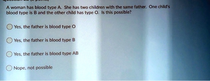 SOLVED:A Woman Has Blood Type A_ She Has Two Children With The Same ...