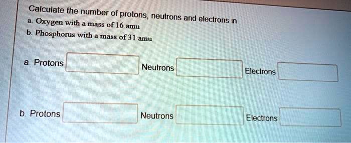 SOLVED: Calculate the number of protons Oxygen neutrons and electrons ...