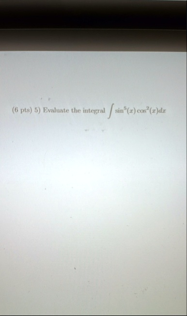 6 pts 5 evaluate the integral int sin5x cos2xdx 92821