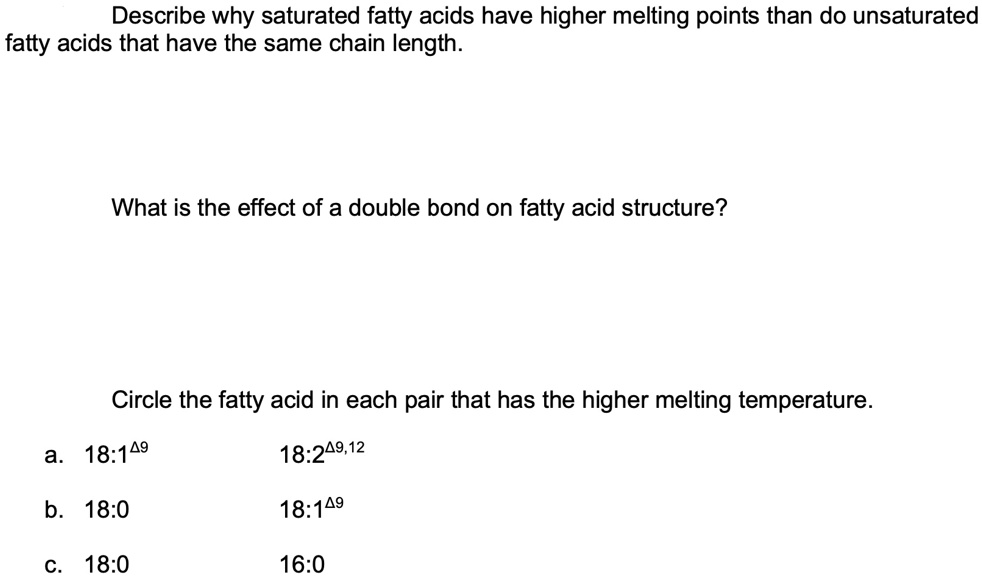 SOLVED Describe why saturated fatty acids have higher melting points than do unsaturated fatty