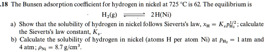 SOLVED: The Bunsen adsorption coefficient for hydrogen in nickel at 725 ...