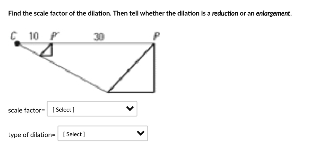 SOLVED Find the scale factor of the dilation. Then tell whether the dilation is a reduction or
