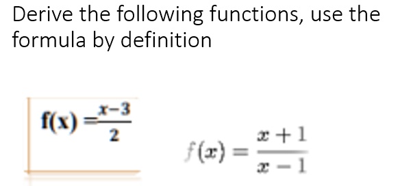 Solved Derive The Following Functions Use The Formula By Definition