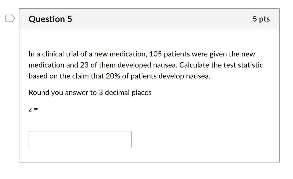 SOLVED:Question 5 5 pts In a clinical trial of a new medication; 105 ...